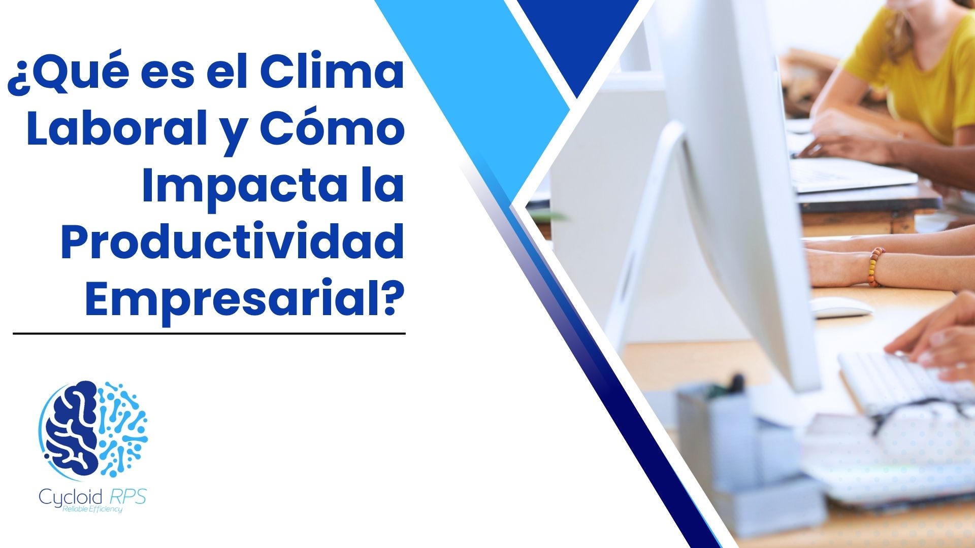 ¿Qué es el Clima Laboral y Cómo Impacta la Productividad Empresarial?